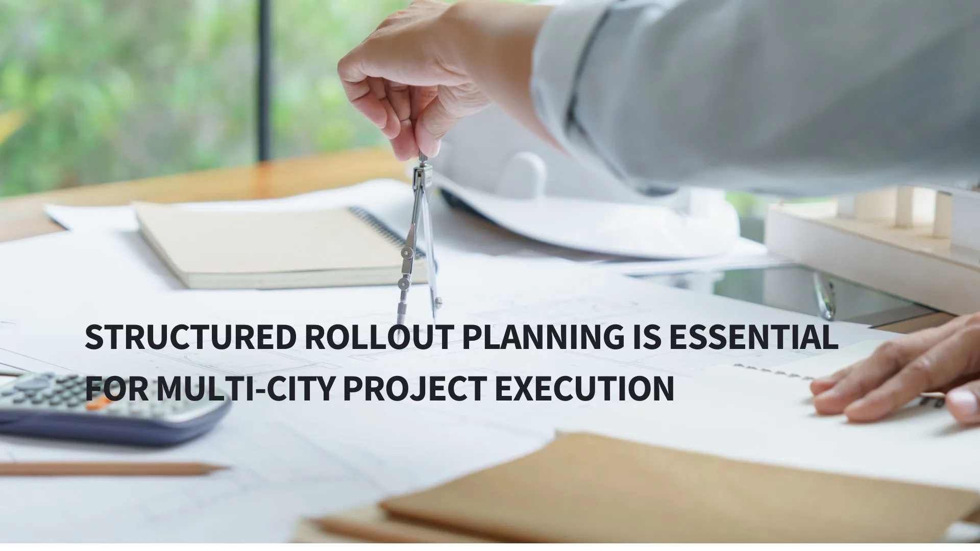 Why Structured Rollout Planning Is Essential for Multi-City Project Execution